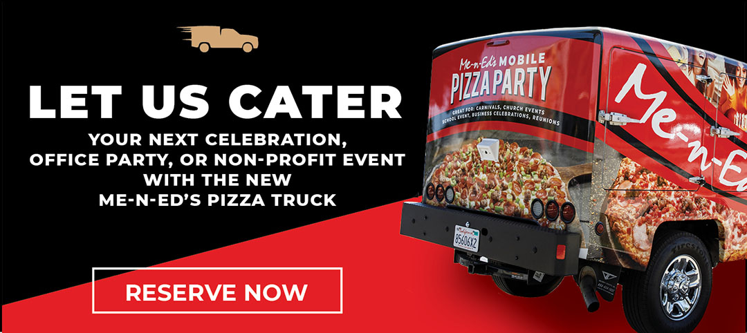 Let us cater your next celebration, office party, or non-profit event with the new Me-N-Ed's Pizza Truck! Reserve now!