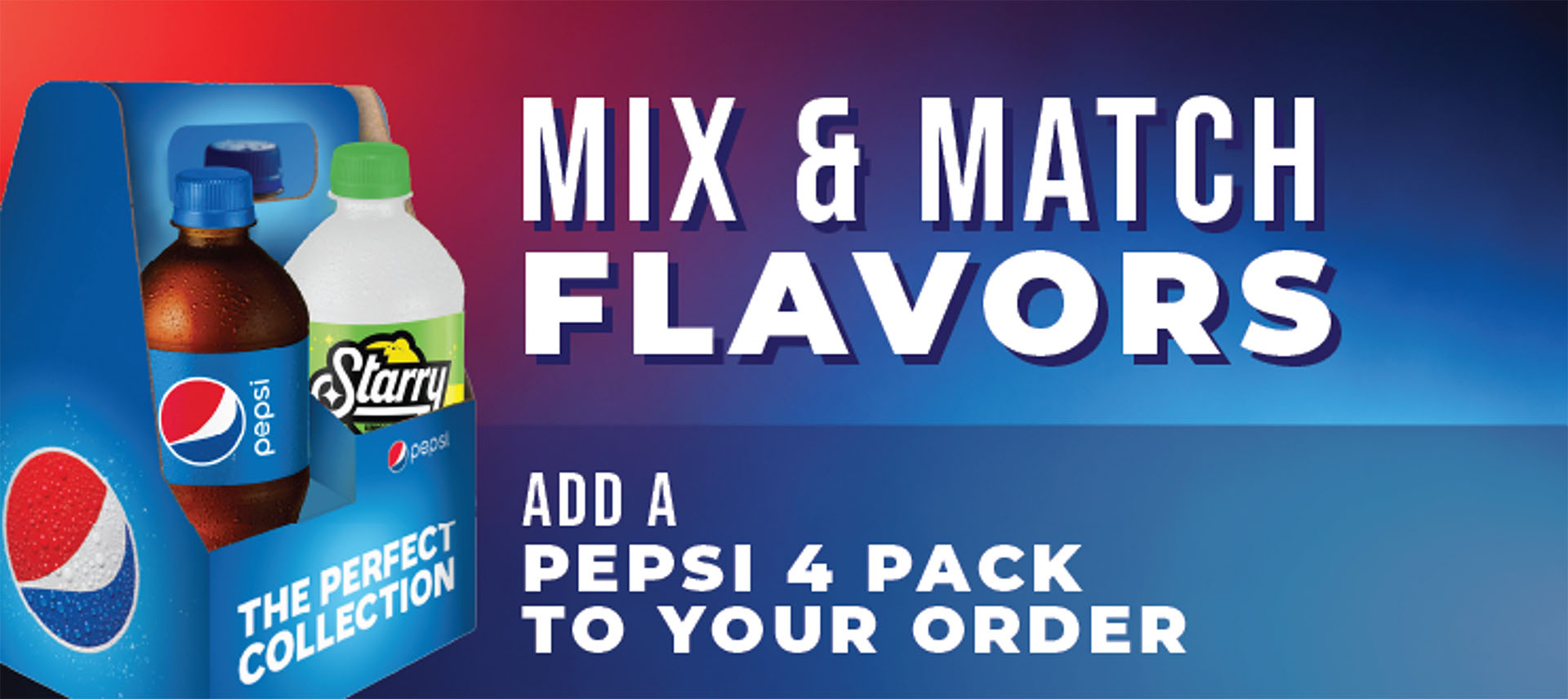 Mix and match flavors! Add a Pepsi 4-pack to your order