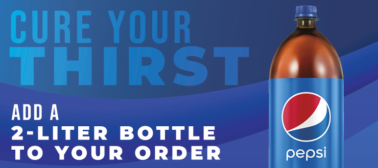 Cure your thirst. Add a 2-liter bottle to your order.