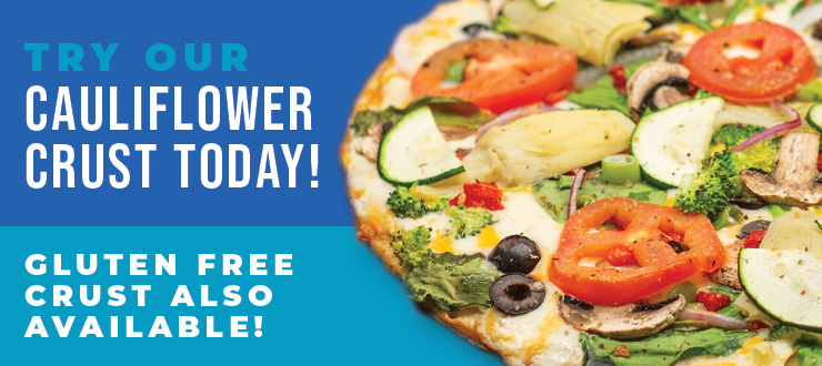 Try our cauliflower crust today! Gluten free crust also available!