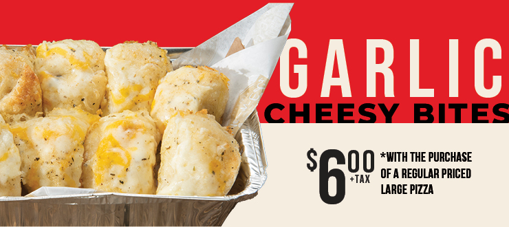 Garlic Cheesy Bites just $6.00 + tax with the purchase of a regular priced large pizza