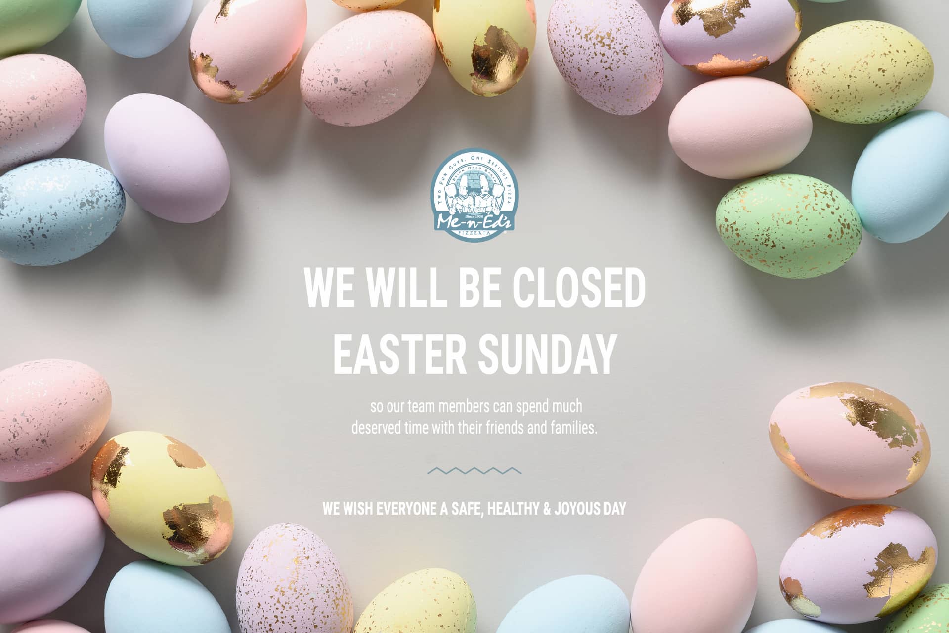 We will be closed Easter Sunday so our team members can spend much deserved time with their friends and families. We wish everyone a safe, healthy, and joyous holiday.