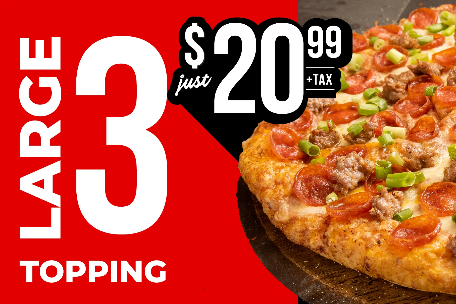 Large 3 topping just $20.99+tax. Taxes not included. Cannot be combined with any other offers. Delivery charges will apply.