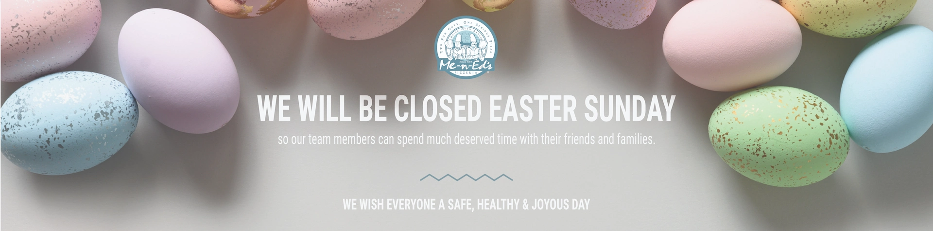 We will be closed Easter Sunday so our team members can spend much deserved time with their friends and families. We wish everyone a safe, healthy, and joyous day.