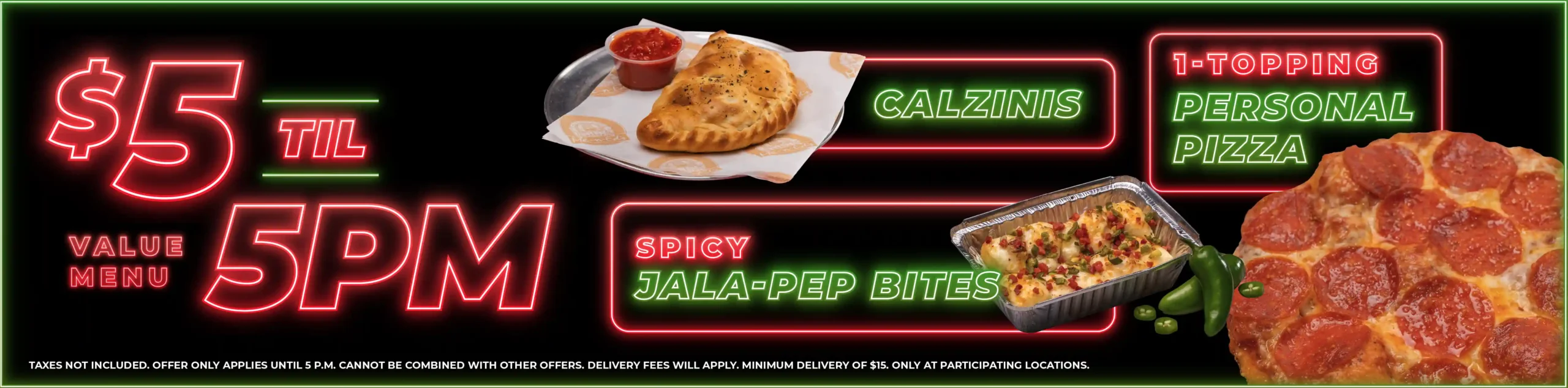 $5 Til 5PM Value Menu: 1-topping personal pizza, Calzinis, or Spicy Jala-Pep Bites