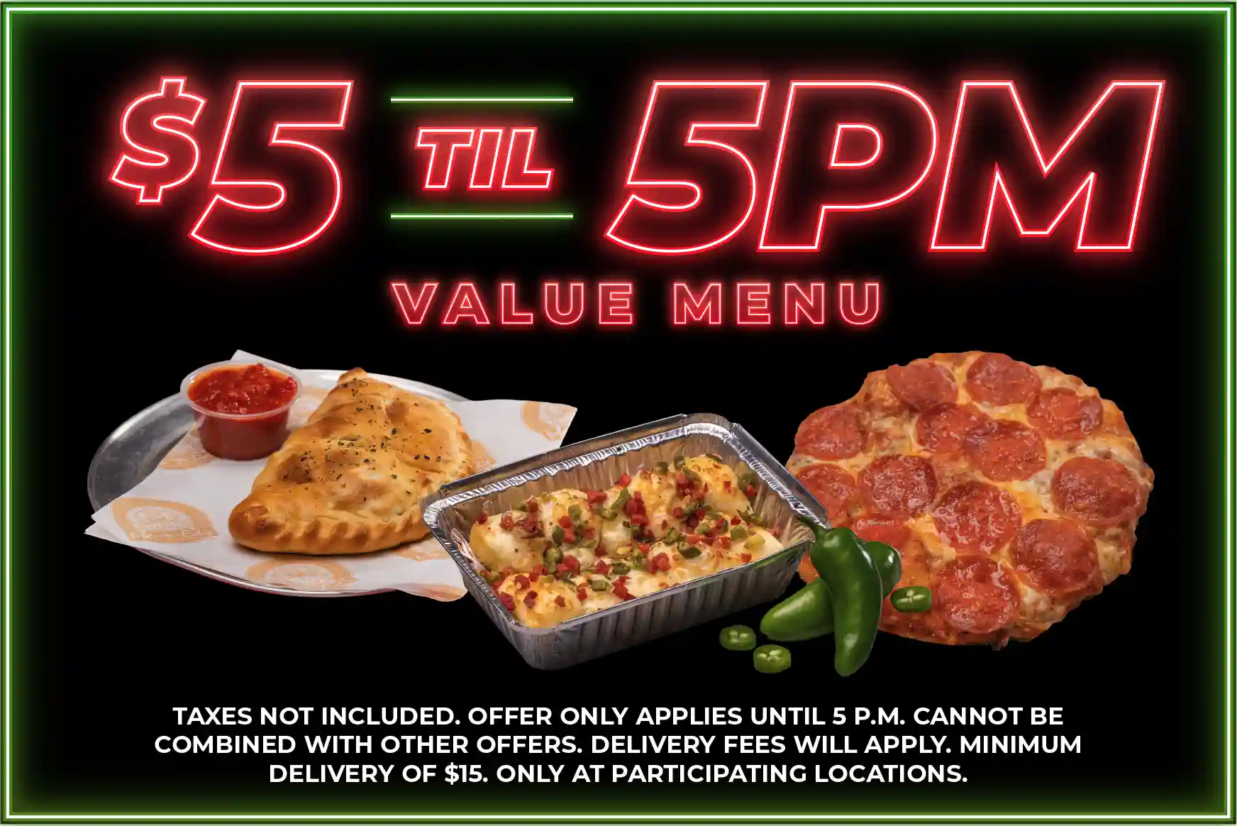 $5 Til 5PM Value Menu: 1-topping personal pizza, Calzinis, or Spicy Jala-Pep Bites